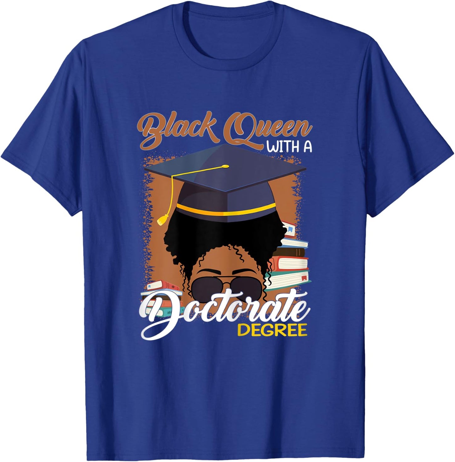 Black Queen With A Doctorate Degree Melanin Woman Educated T-Shirt - T-Shirt | Royal