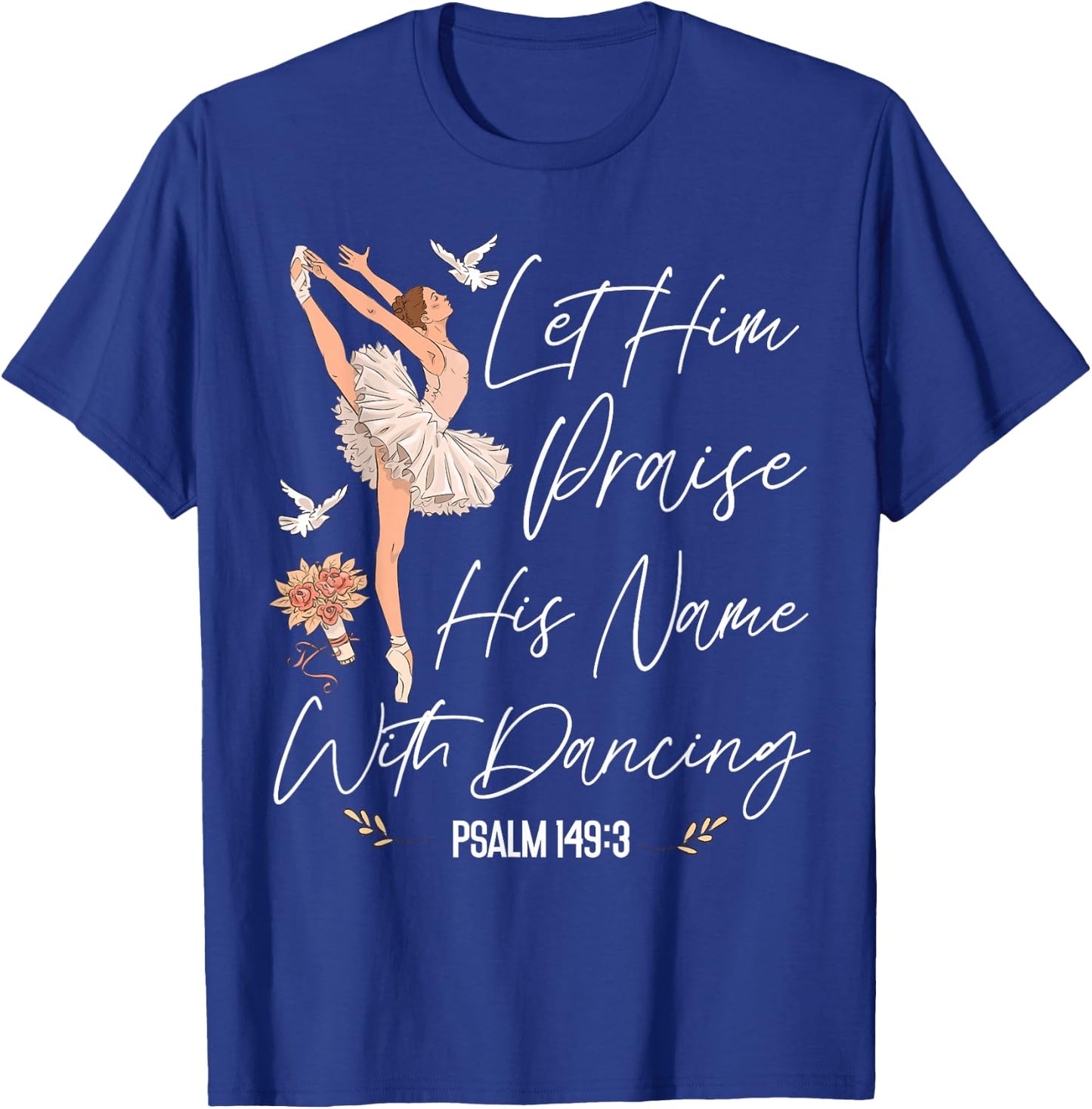 Ballet Dancer Dance Girl Ballerina Faith Christian Let Him T-Shirt - T-Shirt | Royal