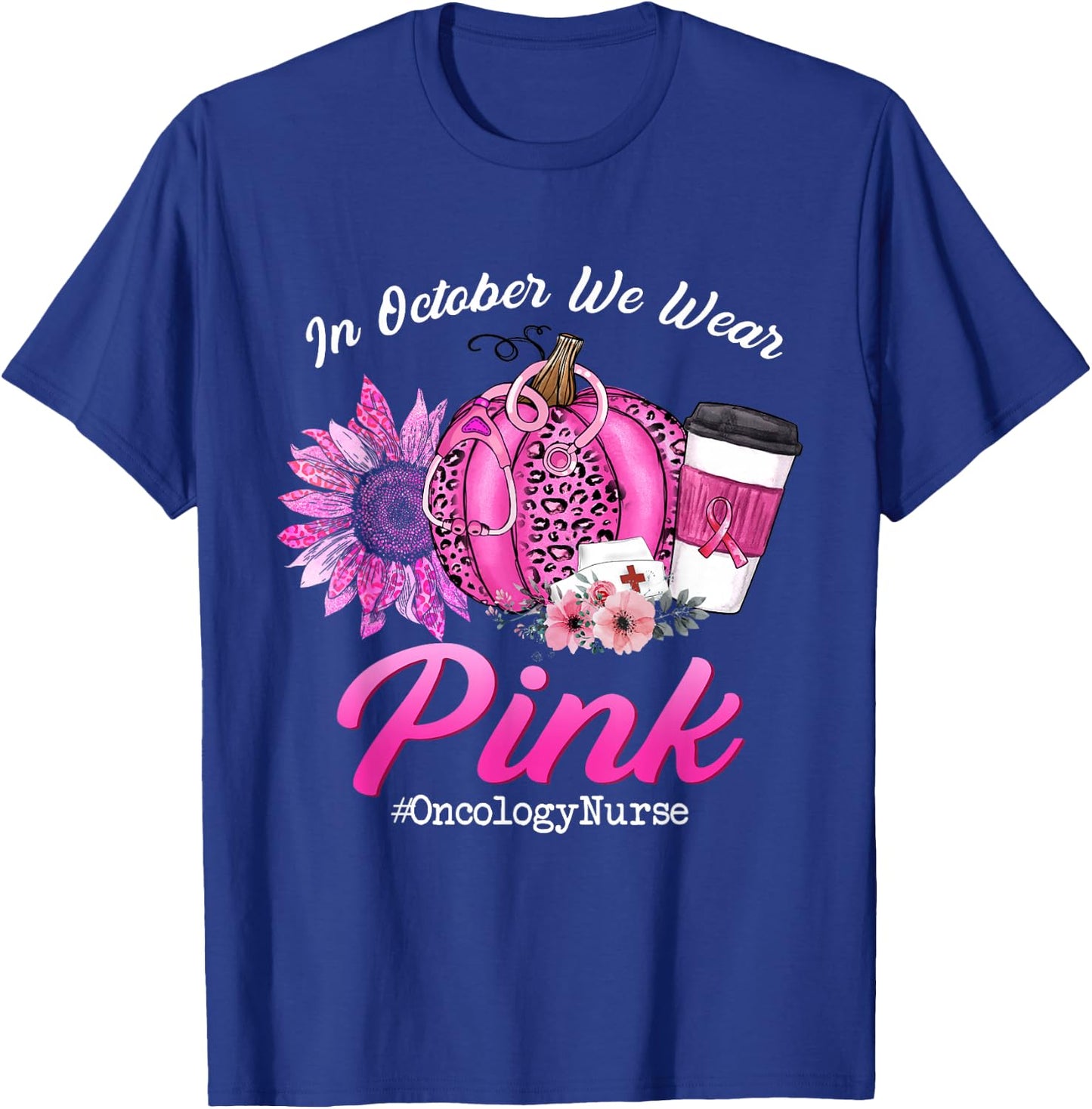 Oncology Nurse In October We Wear Pink Breast Cancer Fall T-Shirt - T-Shirt | Royal