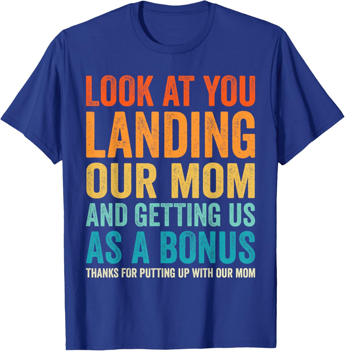 Look At You Landing Our Mom And Getting Us as A Bonus Funny T-Shirt - T-Shirt | Royal