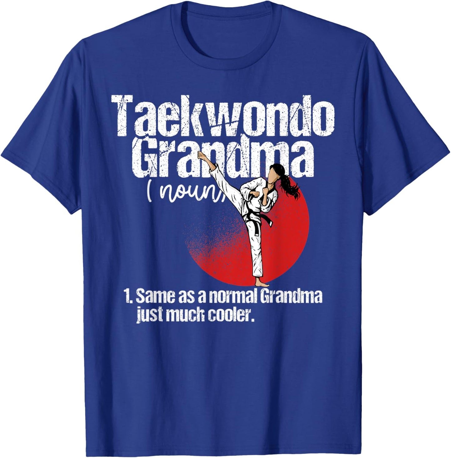 Taekwondo Grandma Definition Shirt Funny Sassy Sports T-Shirt - T-Shirt | Royal