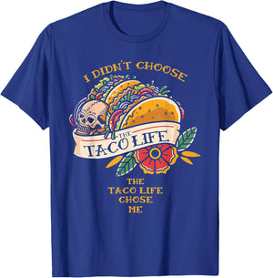 I Didn't Choose The Taco-Life The Taco-Life Chose Me T-Shirt - T-Shirt | Royal