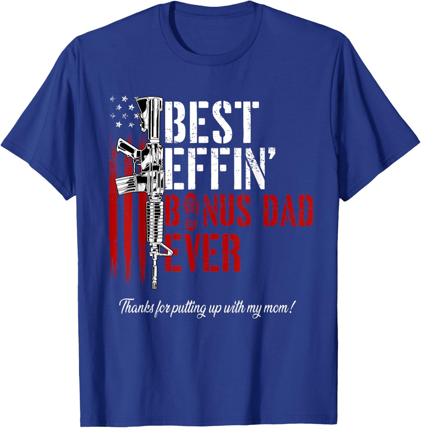 Best Effin’ Bonus Dad Ever Daddy Gun Rights American Flag T-Shirt - T-Shirt | Royal
