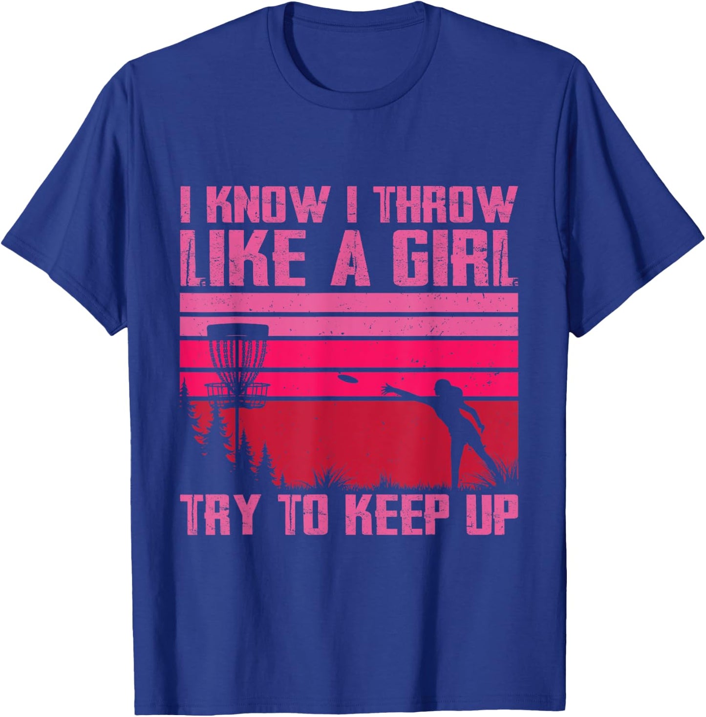 I Know I Throw Like A Girl Try To Keep Up Funny Disc Golf T-Shirt - T-Shirt | Royal