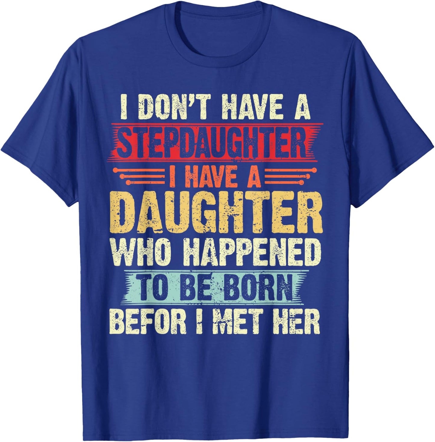 I Dont Have a Stepdaughter Funny Step Dad From Daughter T-Shirt - T-Shirt | Royal