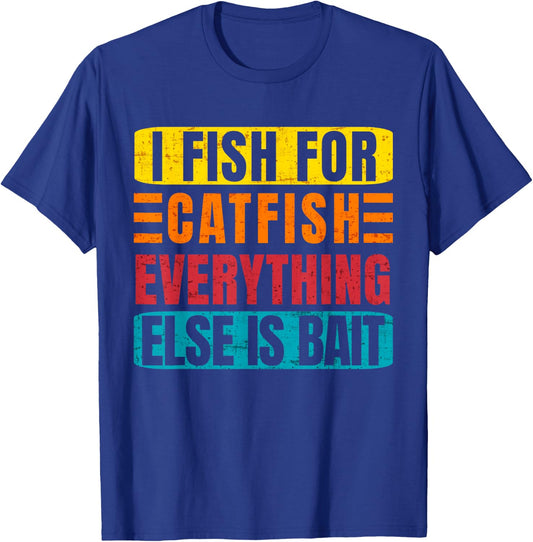I Fish For Catfish Everything Else Is Bait - Funny Catfish T-Shirt - T-Shirt | Royal
