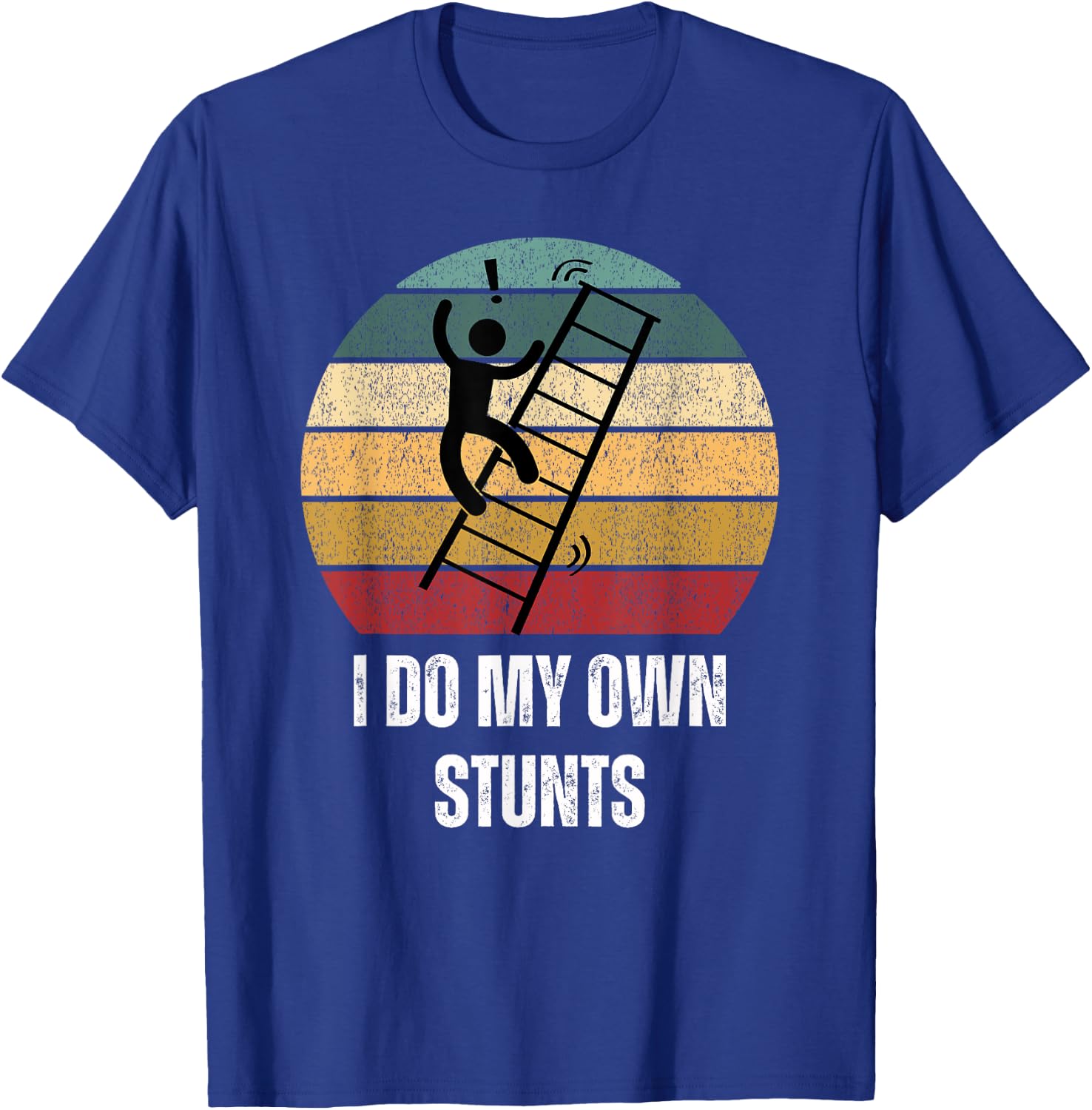 I Do My Own Stunts Ladder Fall Funny T-Shirt - T-Shirt | Royal