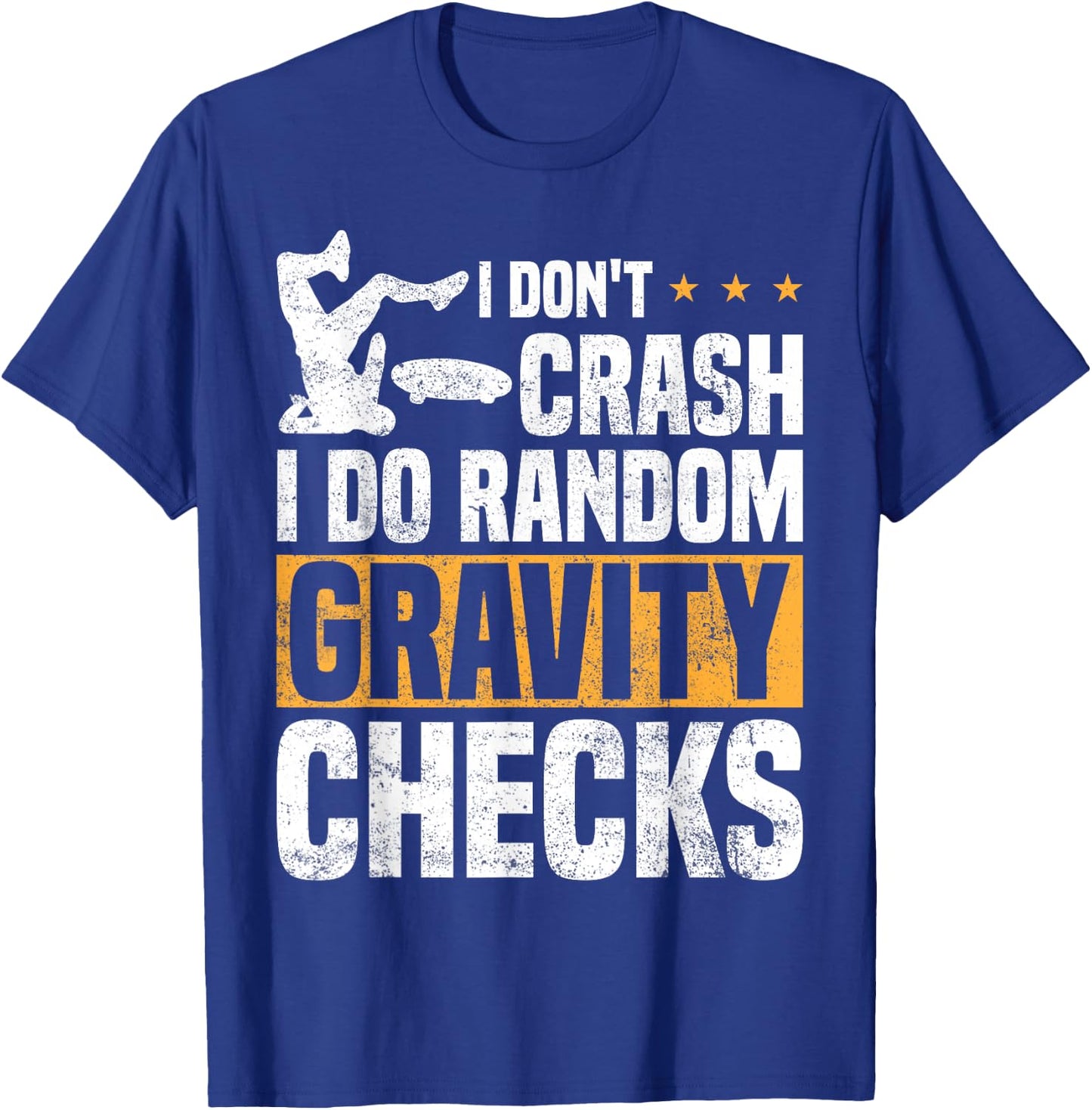 I Don't Crash I Do Random Gravity Checks Skateboard Skaters T-Shirt - T-Shirt | Royal
