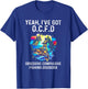 Yeah I've Got OCFD Obsessive Compulsive Fishing Disorder T-Shirt - T-Shirt | Royal
