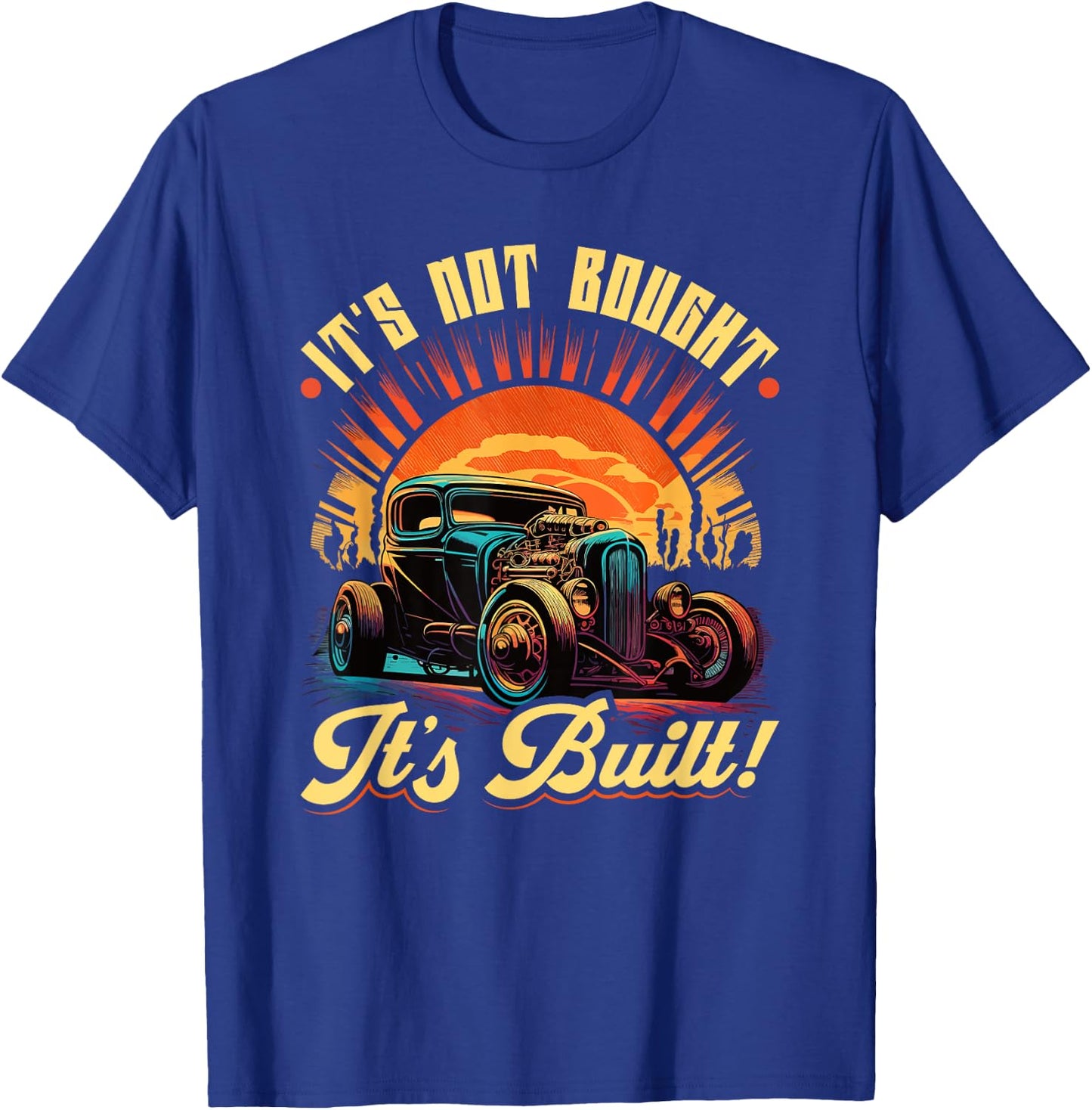 Hot Rod, Ist Not Bought its Built, Retro Vintage Rat Rod T-Shirt - T-Shirt | Royal