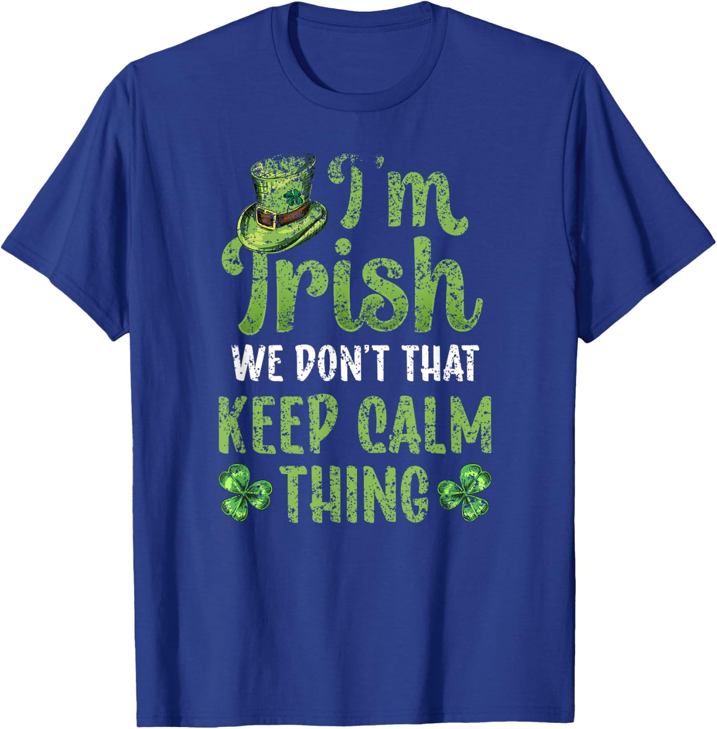 I'm Irish We Don't Do That Keep Calm Thing Ireland Gaelic T-Shirt - T-Shirt | Royal