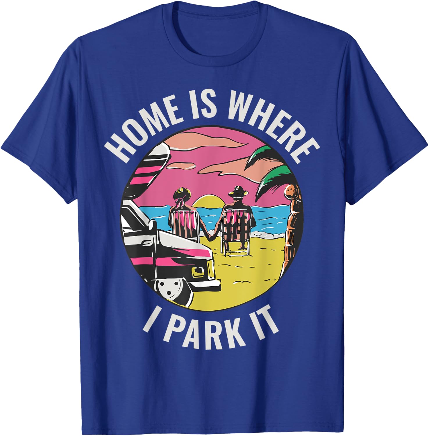 Home Is Where I Park It T-Shirt - T-Shirt | Royal