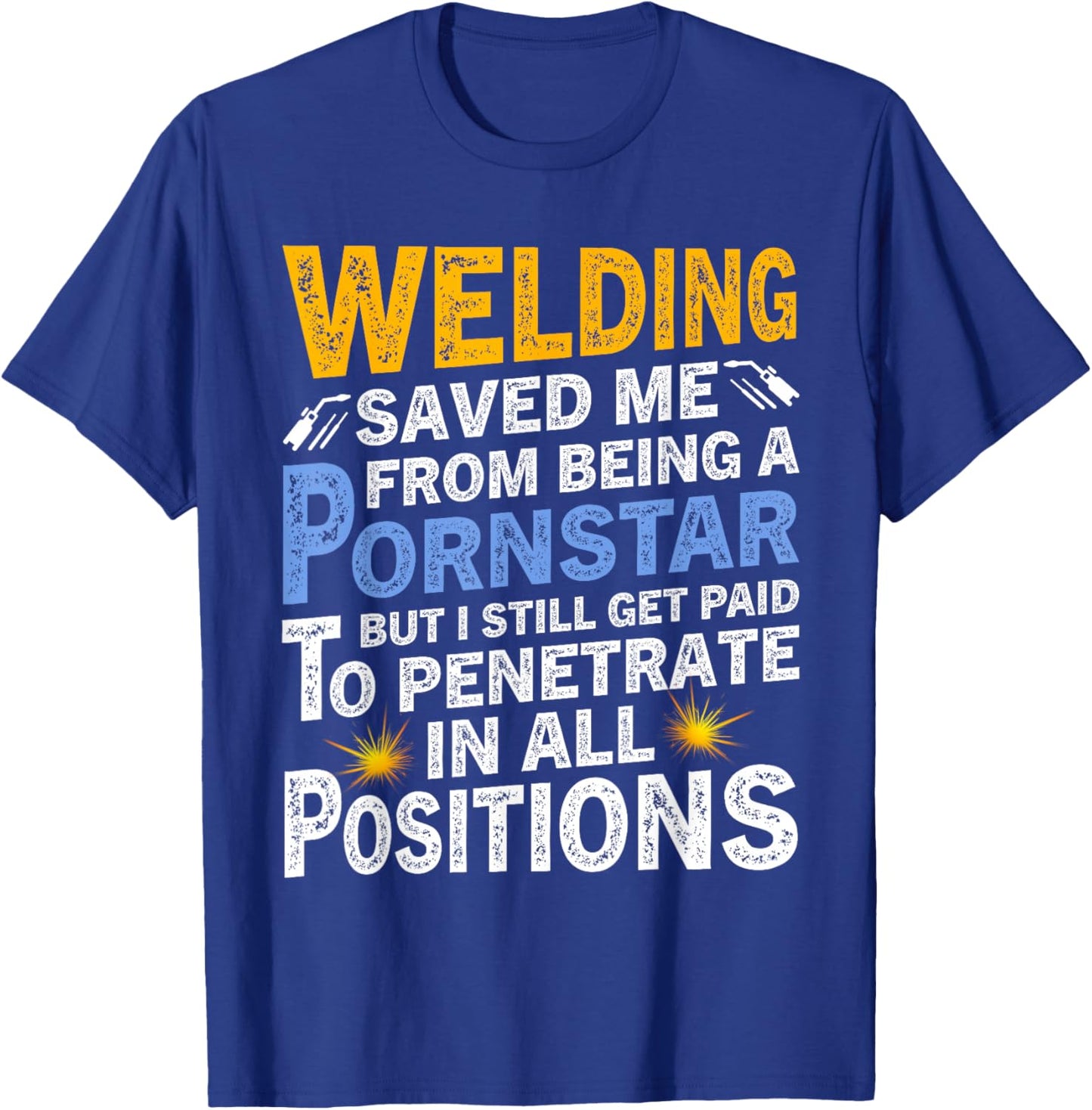 Welding Saved Me From Being A Pornstar But I Still Get Paid T-Shirt - T-Shirt | Royal