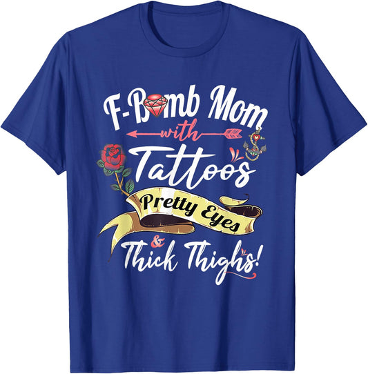 F Bomb Mom Tattoos Pretty Eyes Thick Thighs Cute Mommy Theme T-Shirt - T-Shirt | Royal