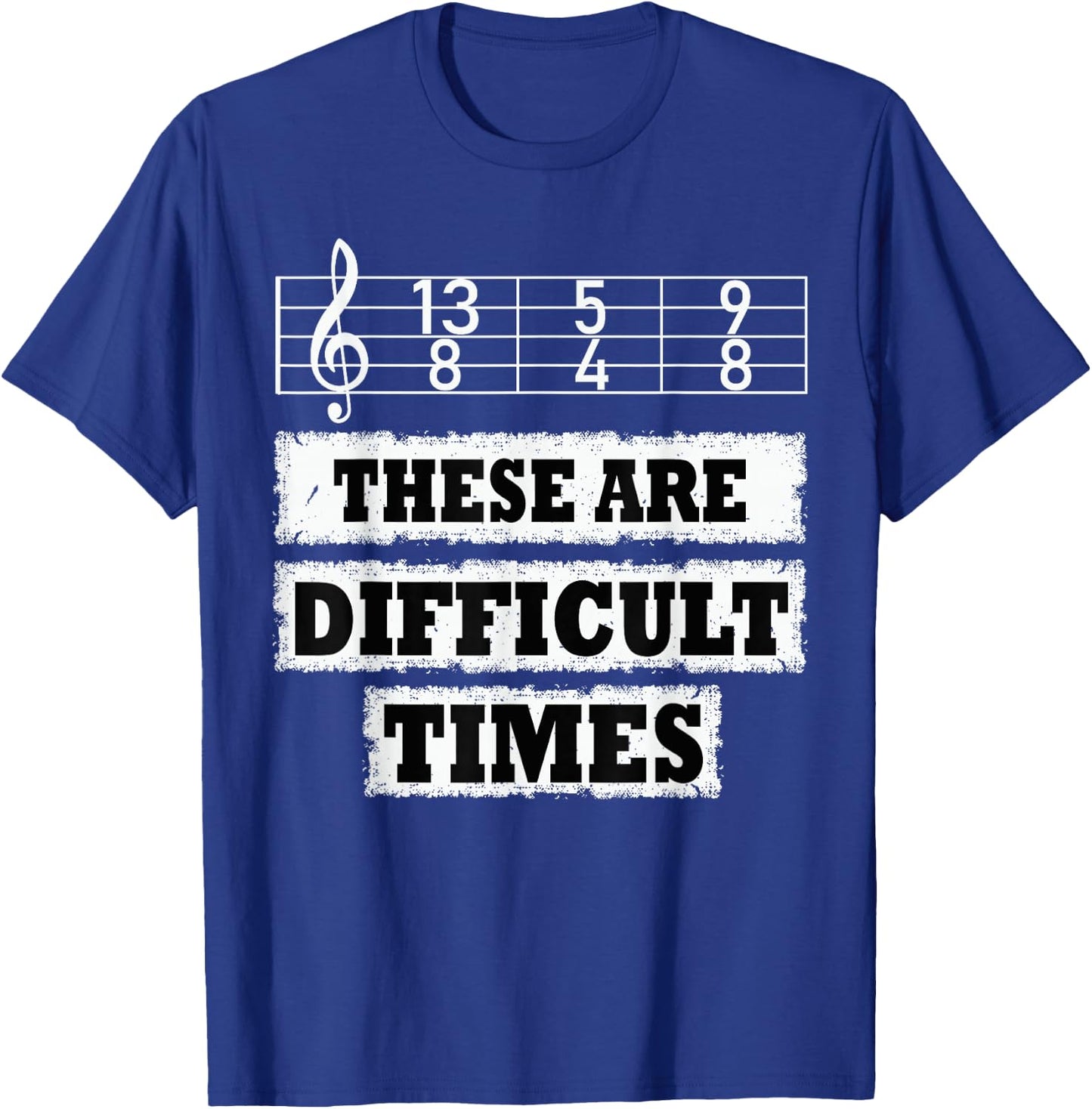 These Are Difficult Times Funny Music Pun T-Shirt - T-Shirt | Royal