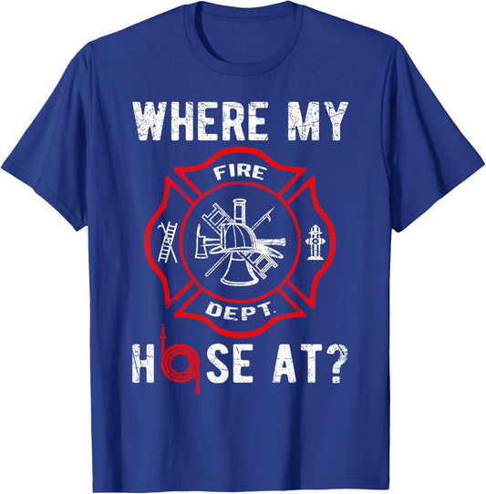 Where My Hose At Distressed Funny Firefighter T-Shirt - T-Shirt | Royal