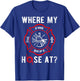 Where My Hose At Distressed Funny Firefighter T-Shirt - T-Shirt | Royal