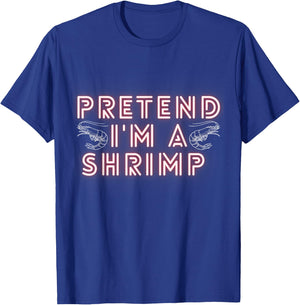 Pretend Im a Shrimp T-Shirt - T-Shirt | Royal