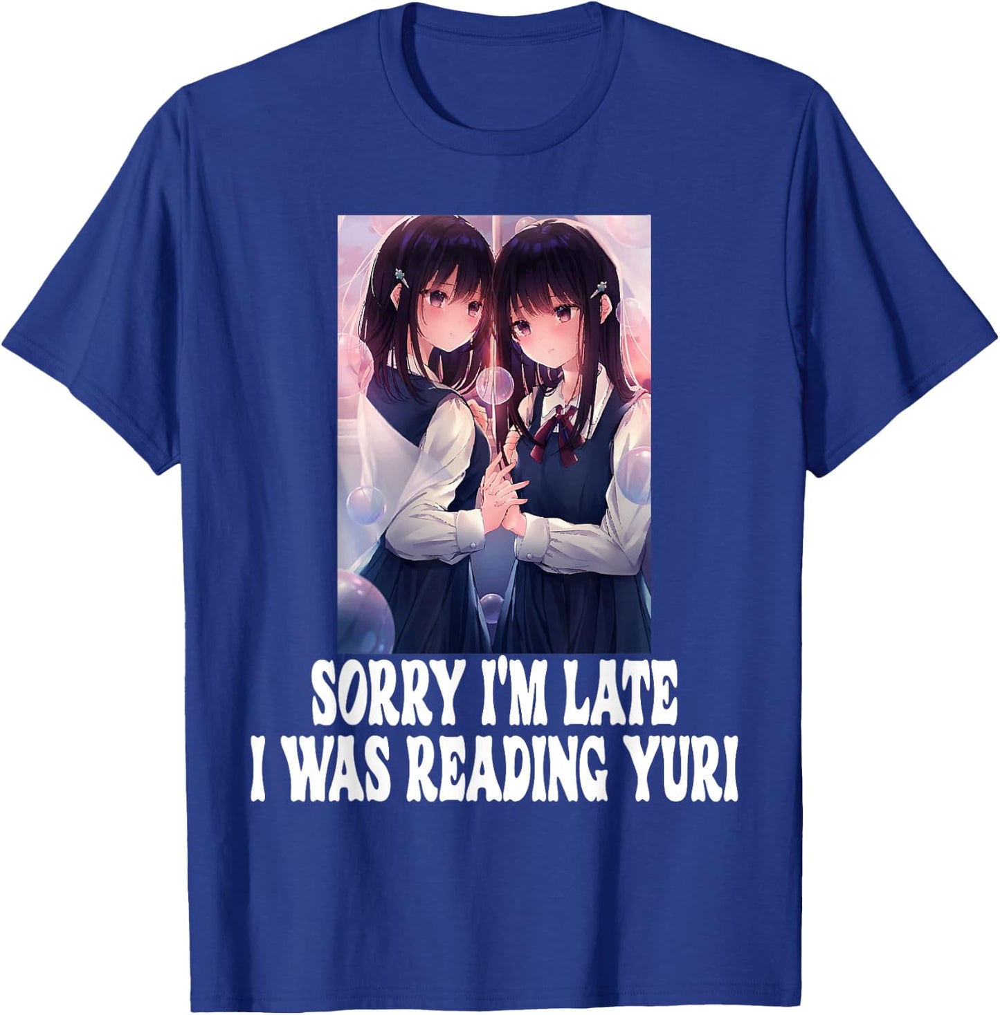 Sorry I'm Late I Was Reading Yuri Lesbian Anime Weeb Otaku T-Shirt - T-Shirt | Royal