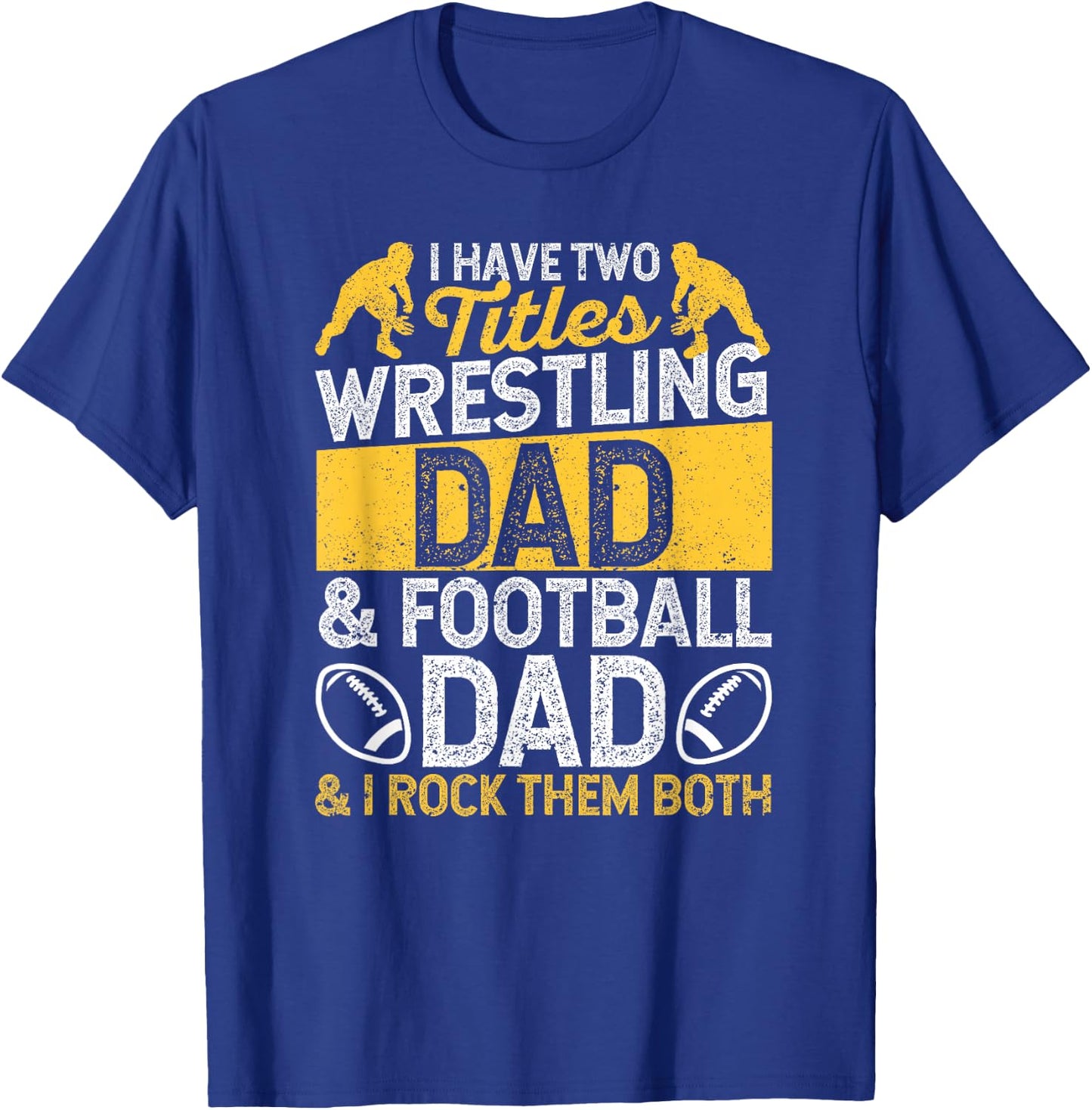 I Have Two Titles Wrestling Dad And Football Daddy Wrestler T-Shirt - T-Shirt | Royal
