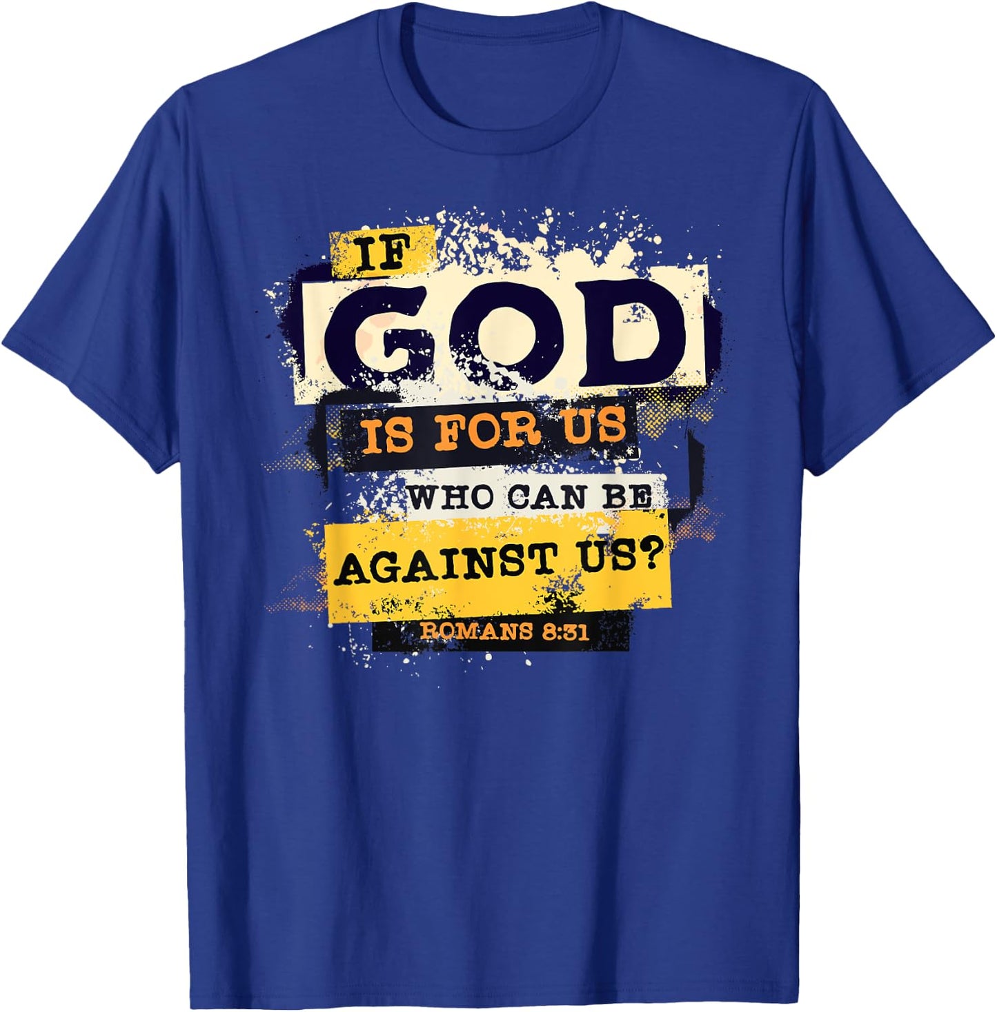 Romans 8 31 If God is for Us Who Can Be Against us Bible T-Shirt - T-Shirt | Royal