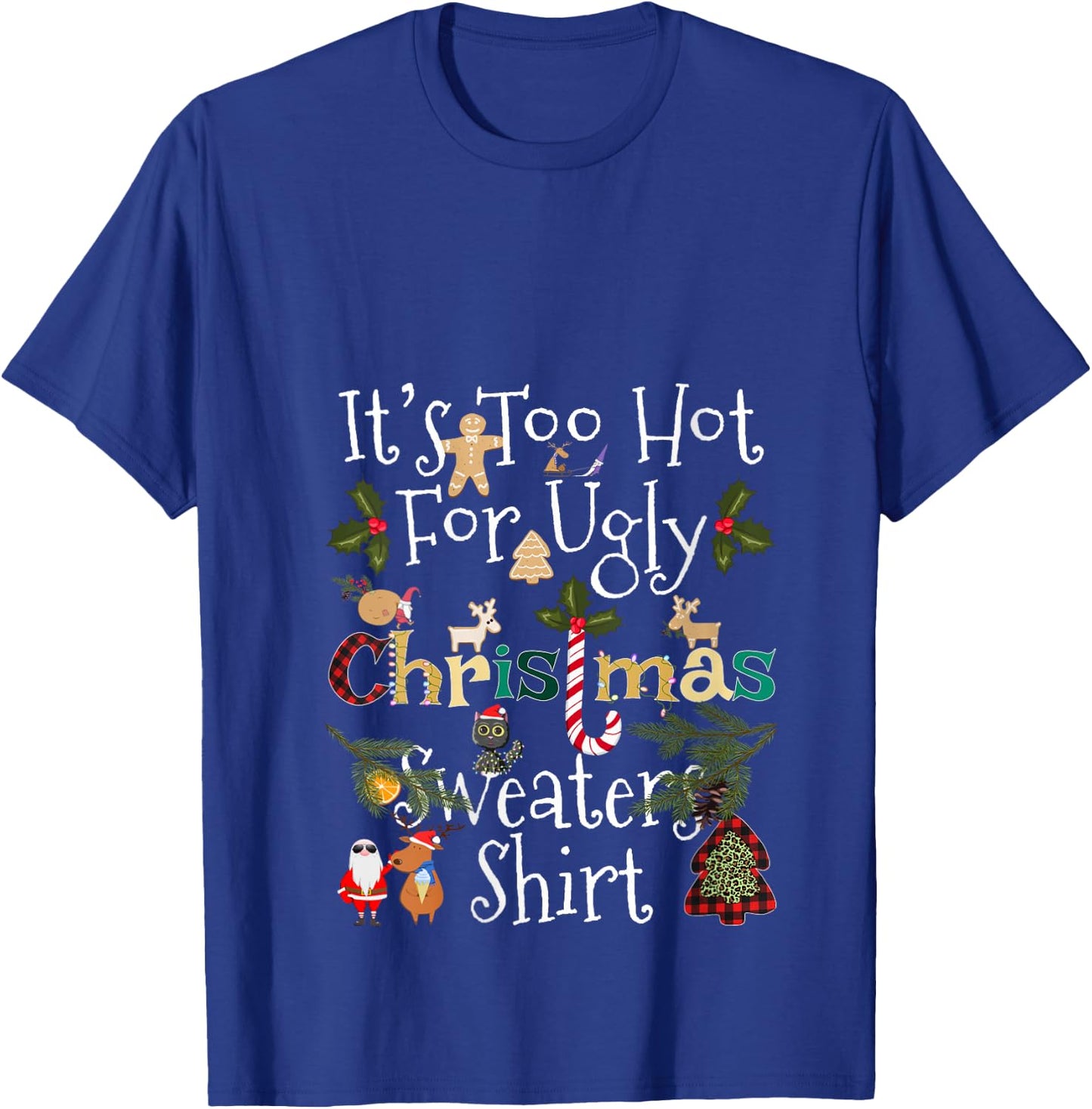 It's Too Hot for Ugly Christmas Sweaters Shirt Funny Xmas V-Neck T-Shirt - T-Shirt | Royal