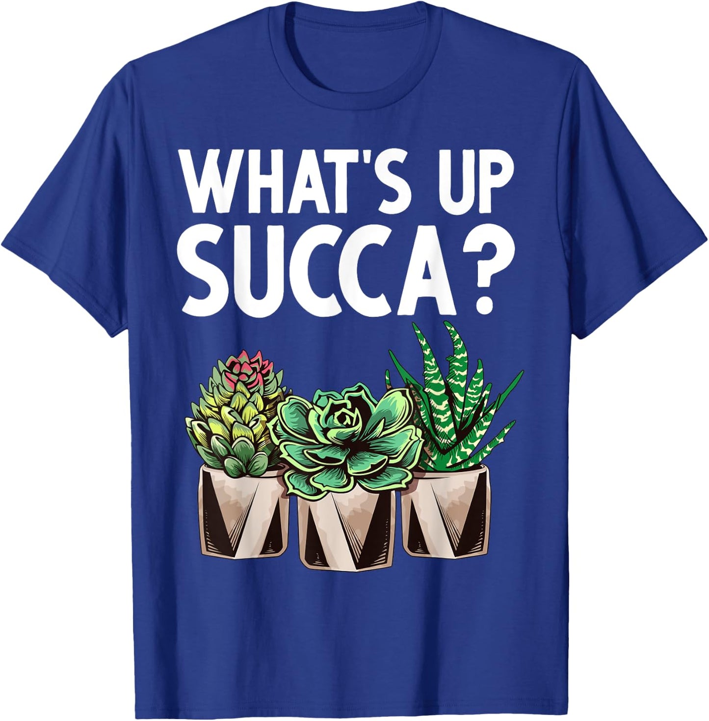 Funny What's Up Succa Succulent Cactus Plant Lover Men Women T-Shirt - T-Shirt | Royal