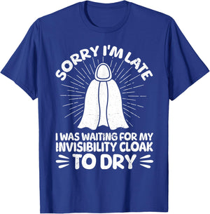 Sorry I'm Late I Was Waiting For My Invisibility Cloak To Dr T-Shirt - T-Shirt | Royal