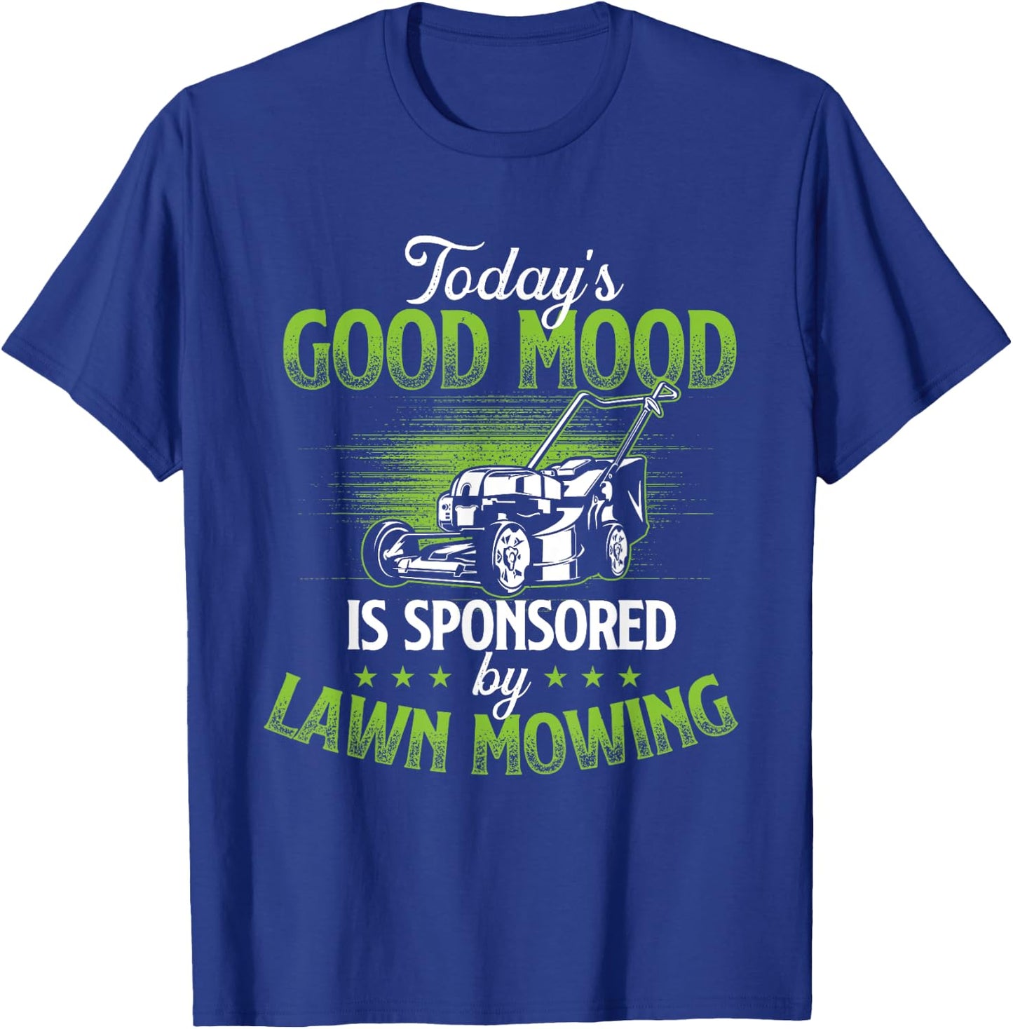 Today's Good Mood Is Sponsored by Lawn Mowing - Gardener T-Shirt - T-Shirt | Royal