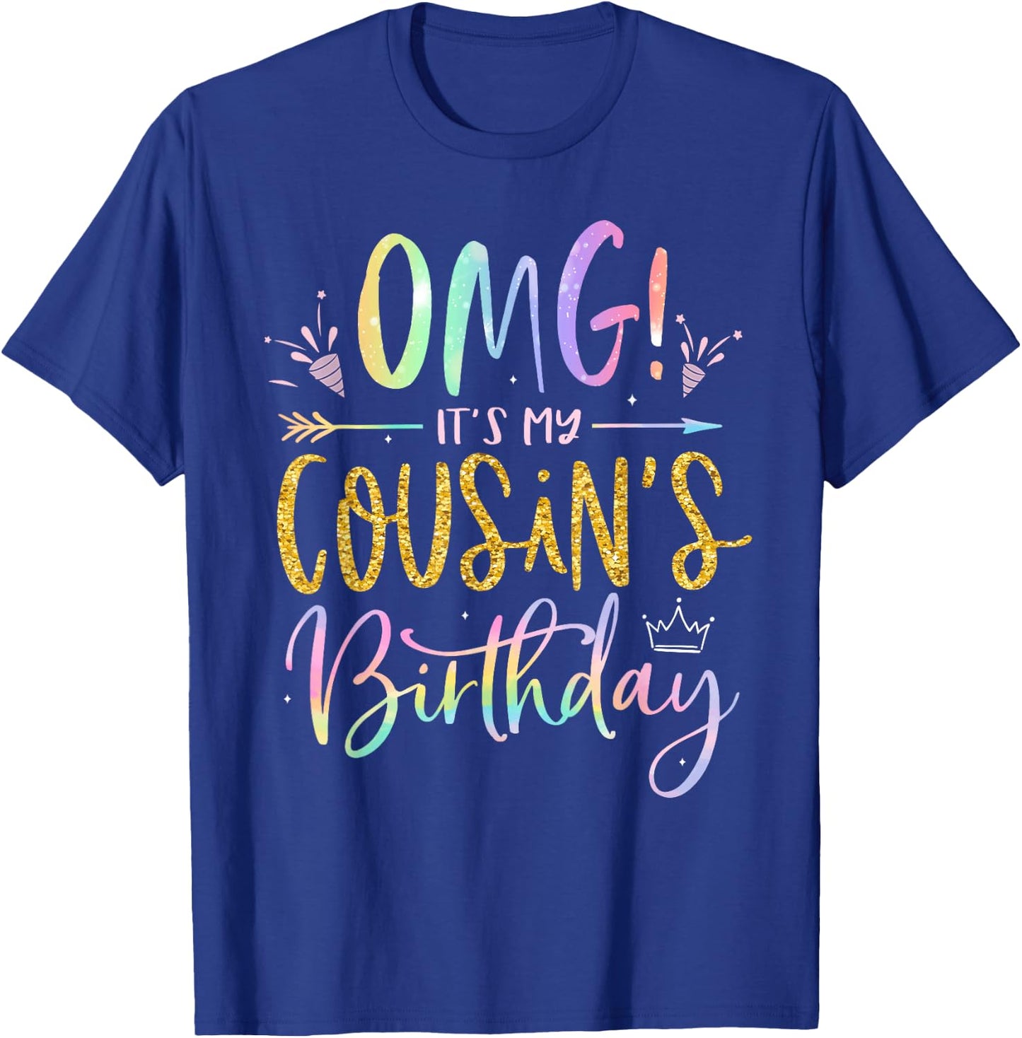 OMG It's My Cousin's Birthday Happy BDay Tie Dye T-Shirt - T-Shirt | Royal