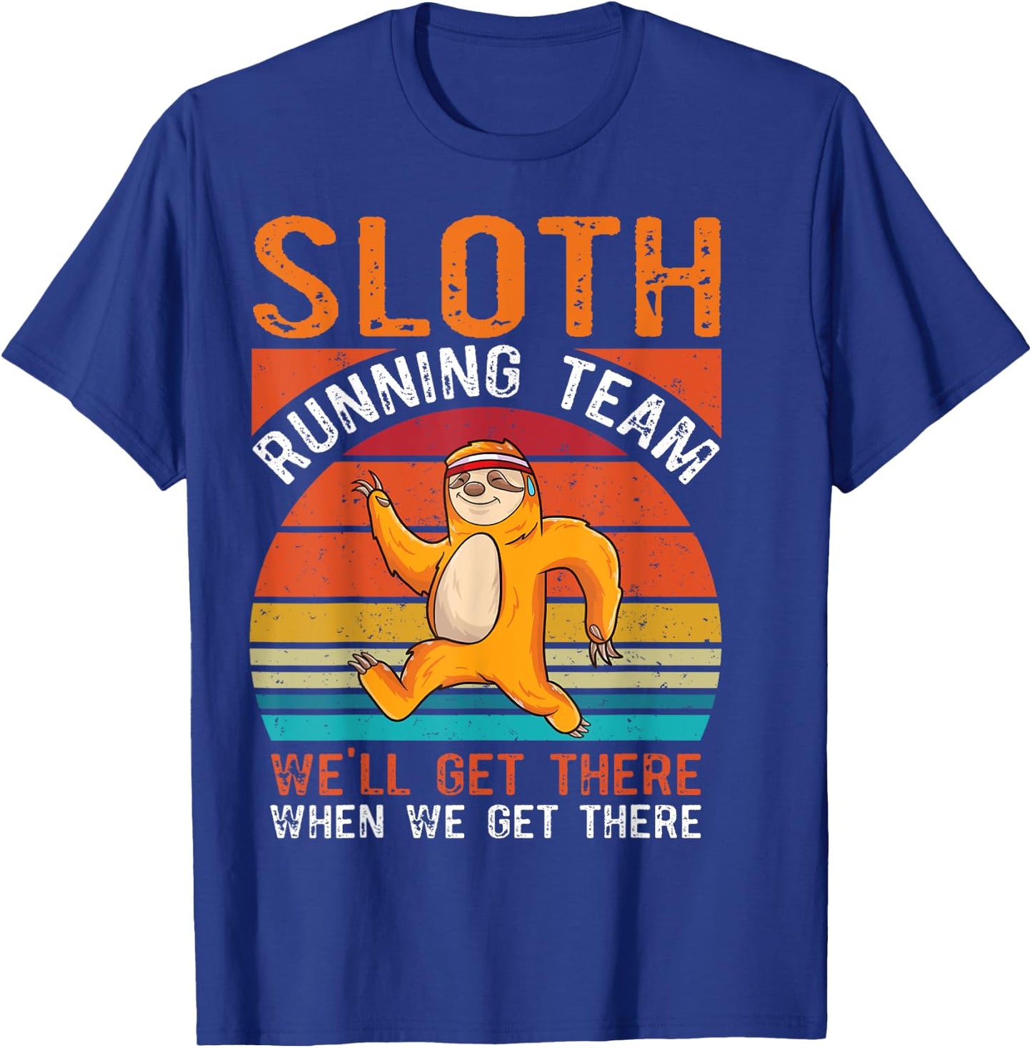 Sloth running team we will get there when we get there Sloth T-Shirt - T-Shirt | Royal