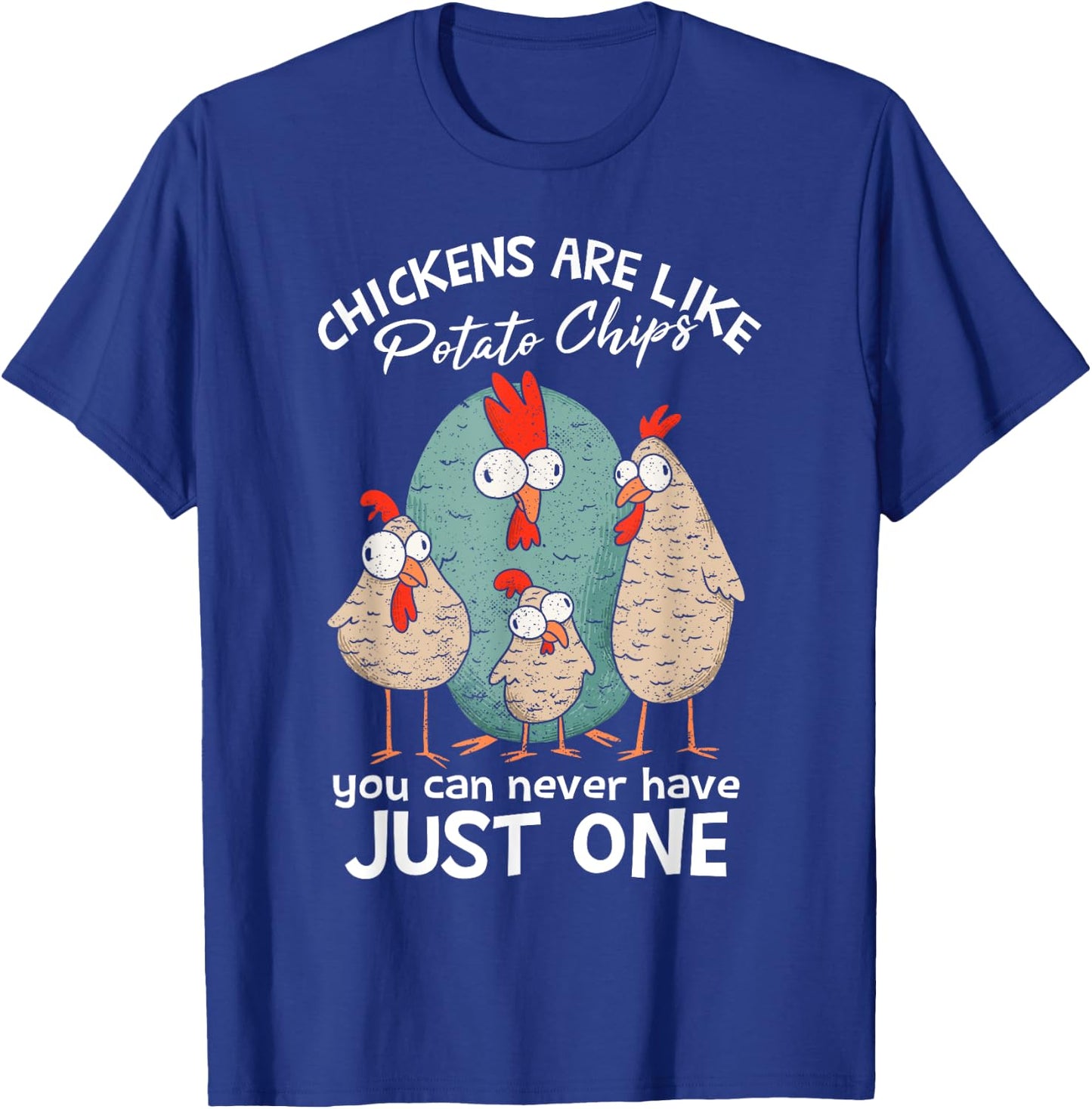 Chickens Are Like Potato Chips | Farm Chicken Lover T-Shirt - T-Shirt | Royal
