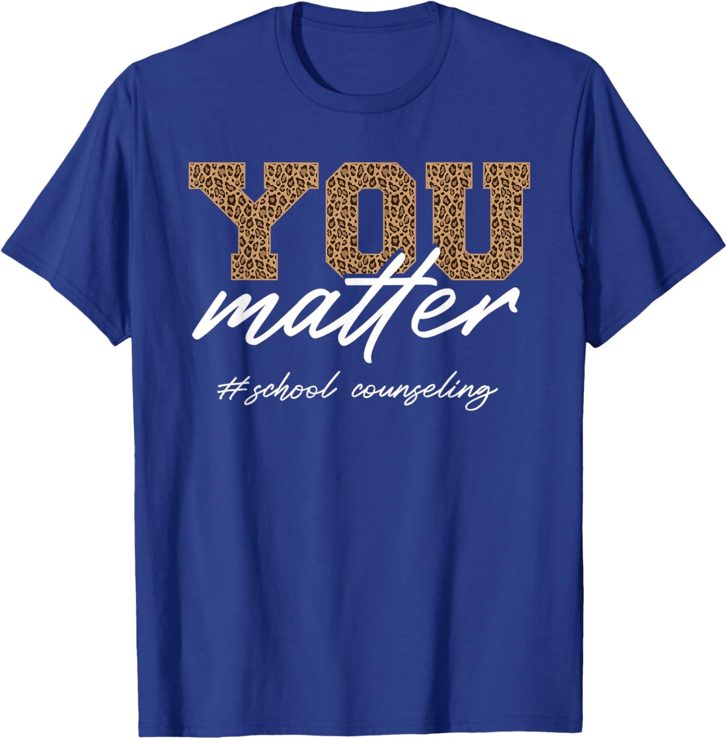 School Counselor Women Leopard You Matter School Counseling T-Shirt - T-Shirt | Royal