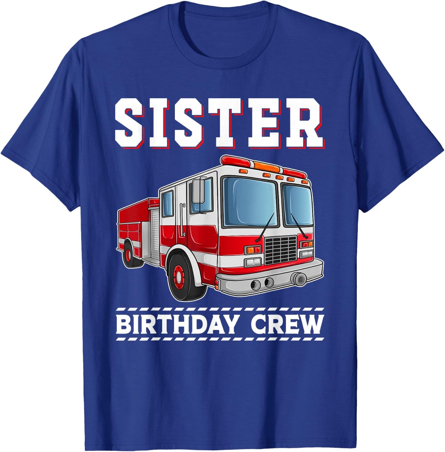 Sister Birthday Crew Firefighter Fire Truck Themed Party T-Shirt - T-Shirt | Royal