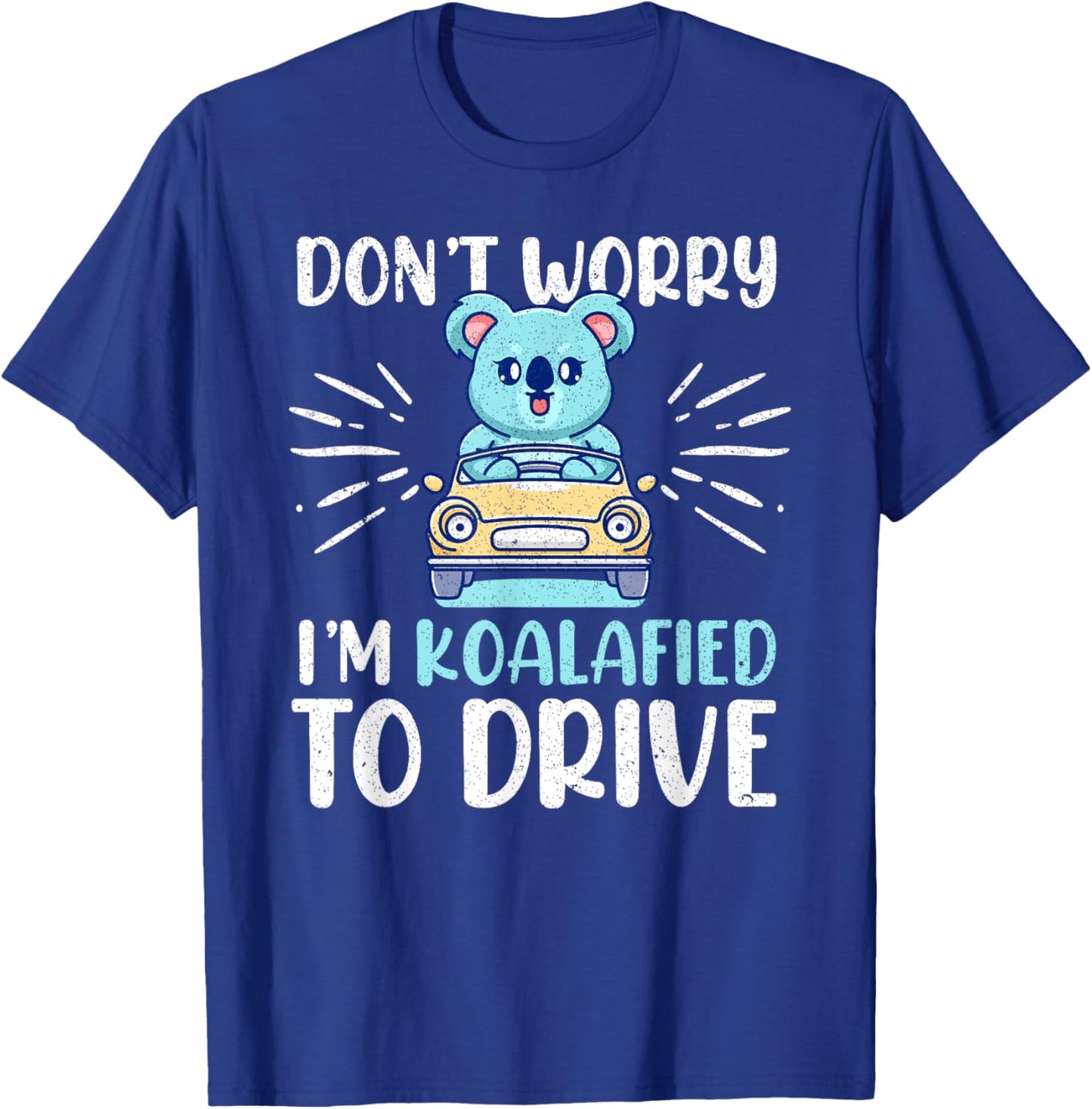 Don't Worry I'm Koalafied To Drive Funny New Driver T-Shirt - T-Shirt | Royal