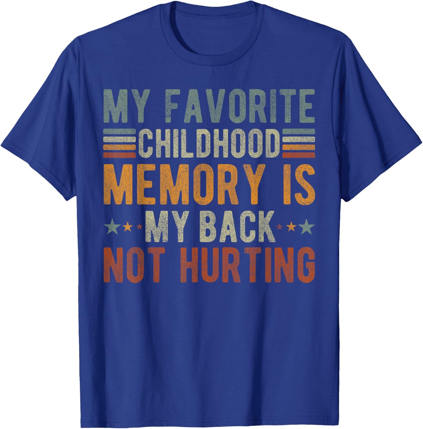 My favorite childhood memory is my back not hurting T-Shirt - T-Shirt | Royal