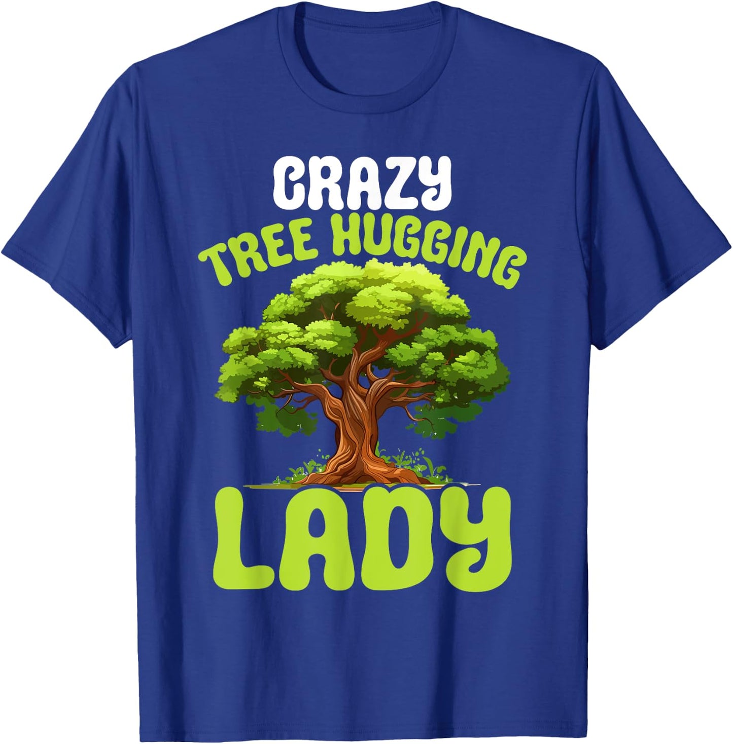 Crazy Tree Hugging Lady Female Tree Hugger Environmentalist T-Shirt - T-Shirt | Royal