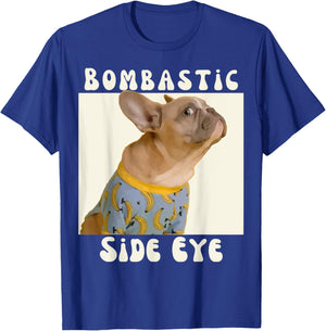 Funny French Bulldog Sarcastic Saying Bombastic Side Eye T-Shirt - T-Shirt | Royal