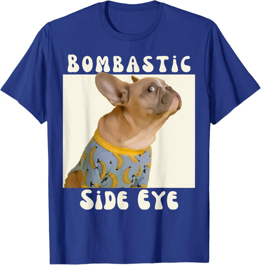 Funny French Bulldog Sarcastic Saying Bombastic Side Eye T-Shirt - T-Shirt | Royal