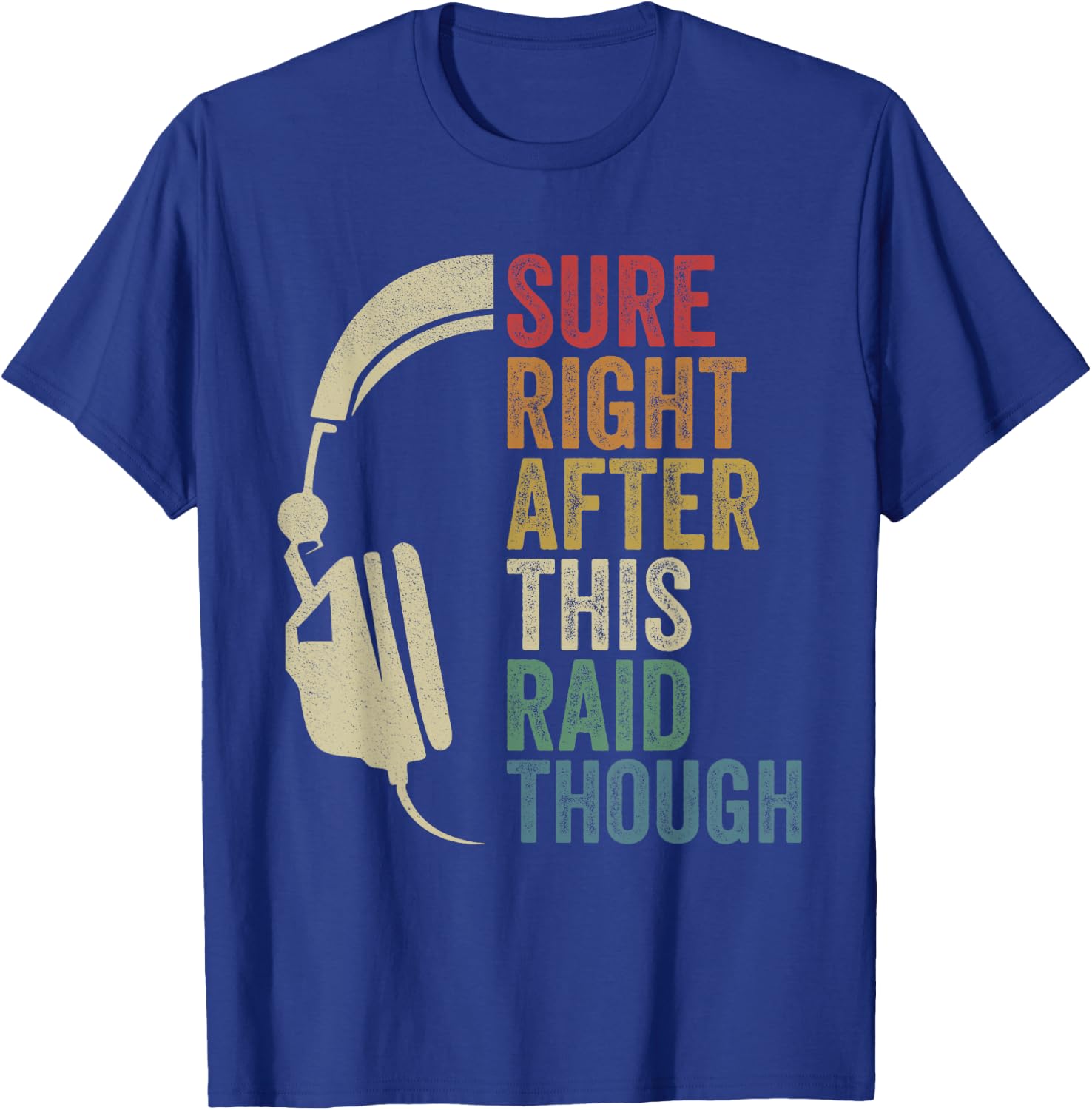 Sure Right After This Raid Though Raiding Guild MMORPG Gamer T-Shirt - T-Shirt | Royal
