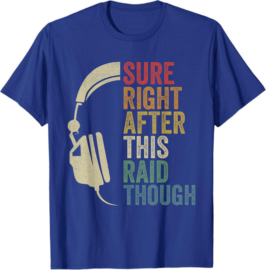 Sure Right After This Raid Though Raiding Guild MMORPG Gamer T-Shirt - T-Shirt | Royal