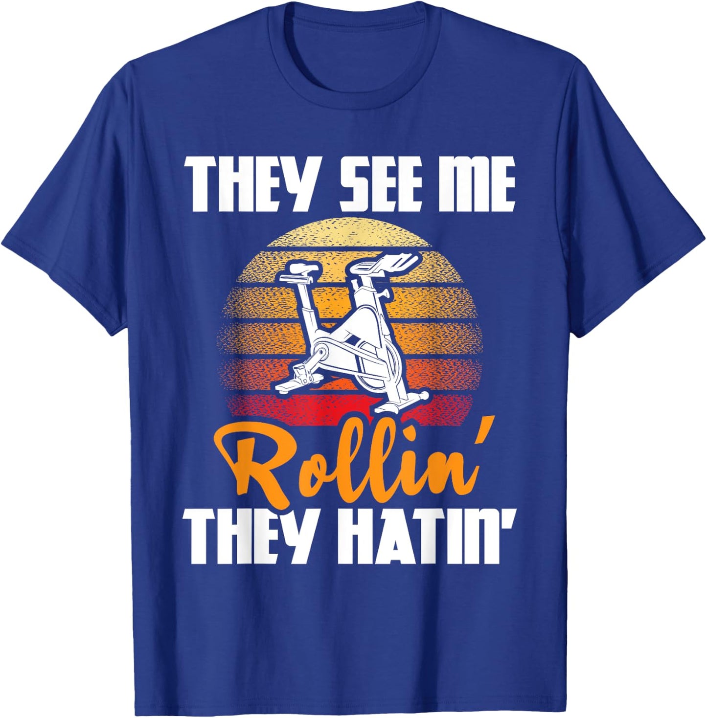 They See Me Rollin' They Hatin' - Indoor Spinning Bike Lover T-Shirt - T-Shirt | Royal