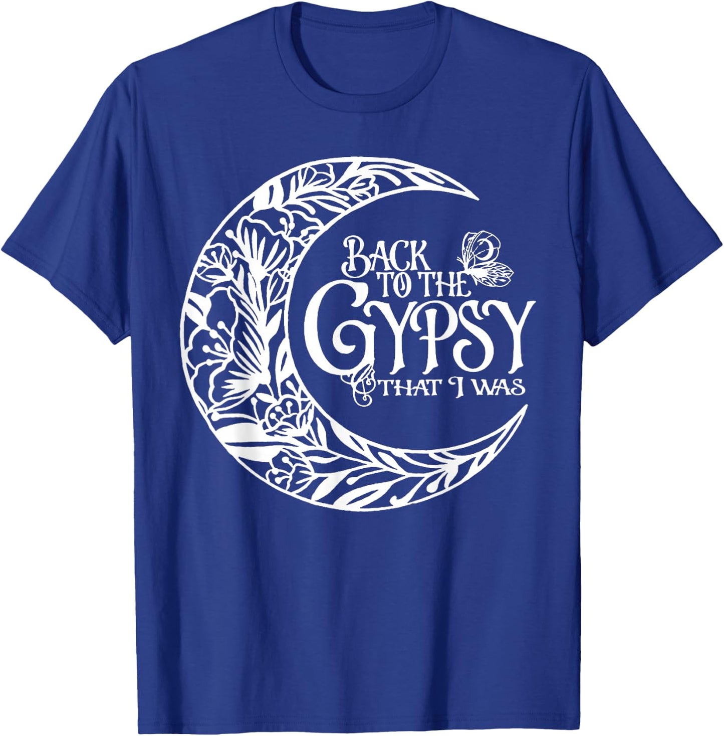 Back To The Gypsy That I Was T-Shirt - T-Shirt | Royal