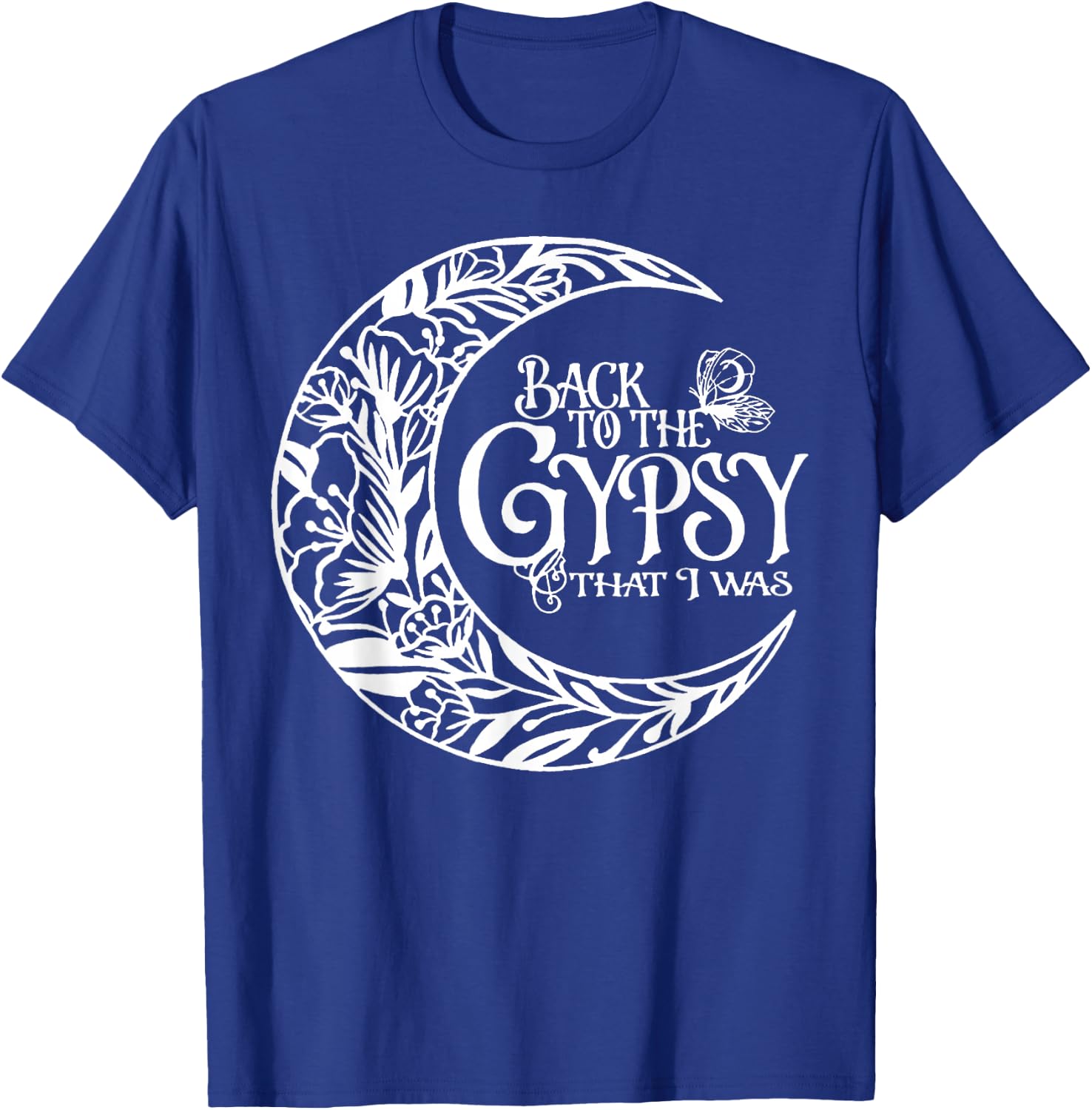 Back To The Gypsy That I Was T-Shirt - T-Shirt | Royal
