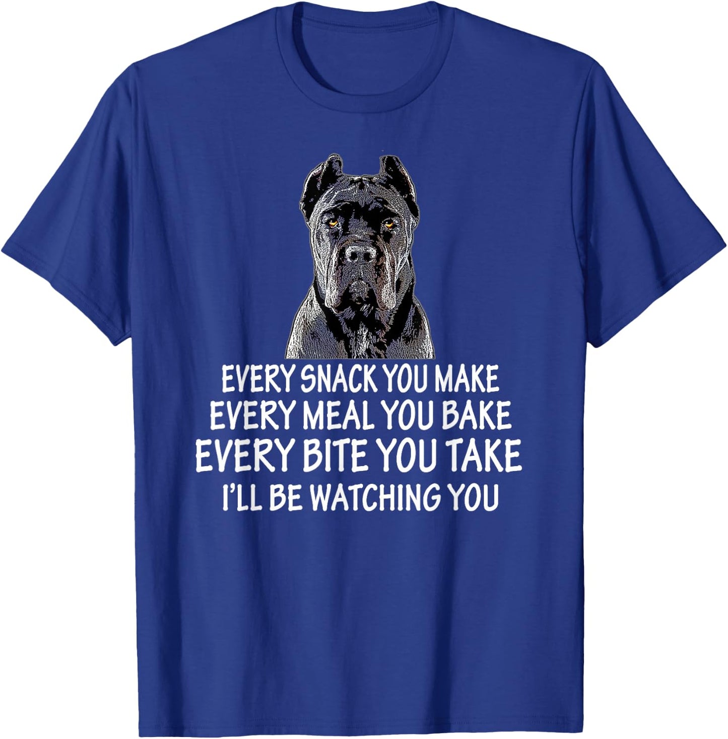 Every Snack You Make for Cane Corso Dad and Cane Corso Mom T-Shirt - T-Shirt | Royal