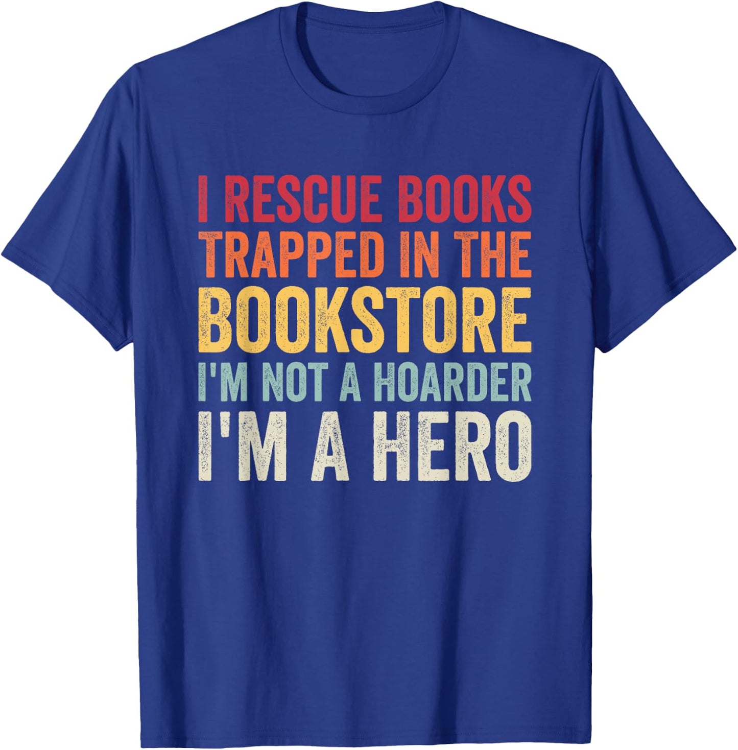 I Rescue Books Trapped In The Bookstore Funny Book Lover T-Shirt - T-Shirt | Royal