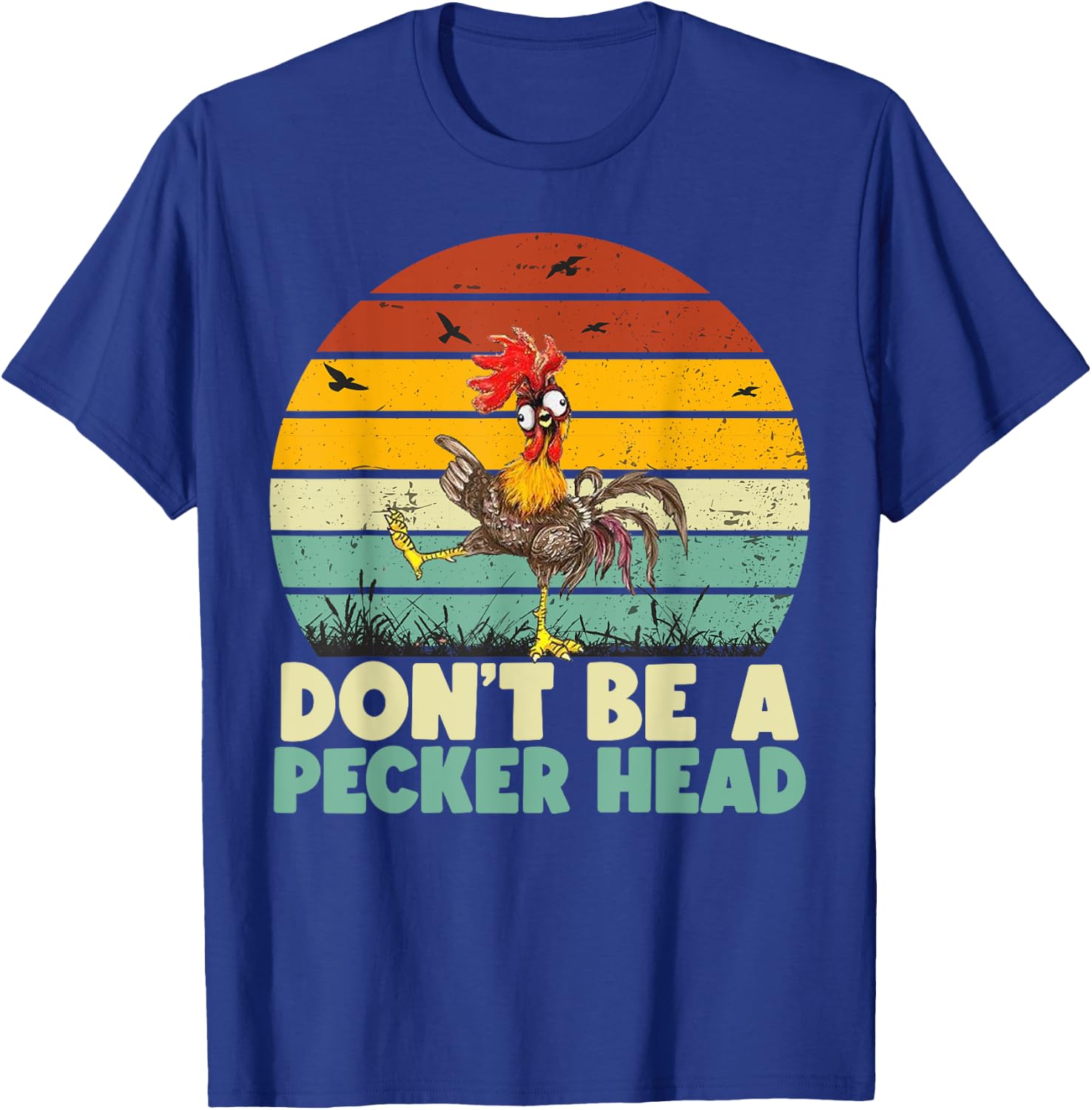 Don't Be a Pecker Head Funny Chicken T-Shirt - T-Shirt | Royal