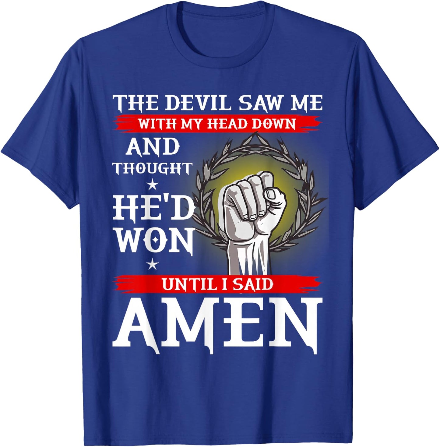 The Devil Thought He Won Until I Said AMEN T Shirt Christian T-Shirt - T-Shirt | Royal