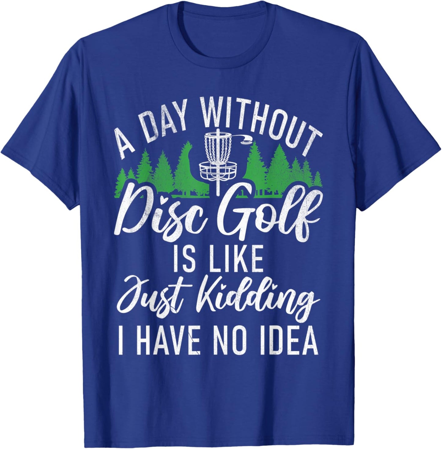 A Day without Disc Golf is like no Idea Disc Golf T-Shirt - T-Shirt | Royal