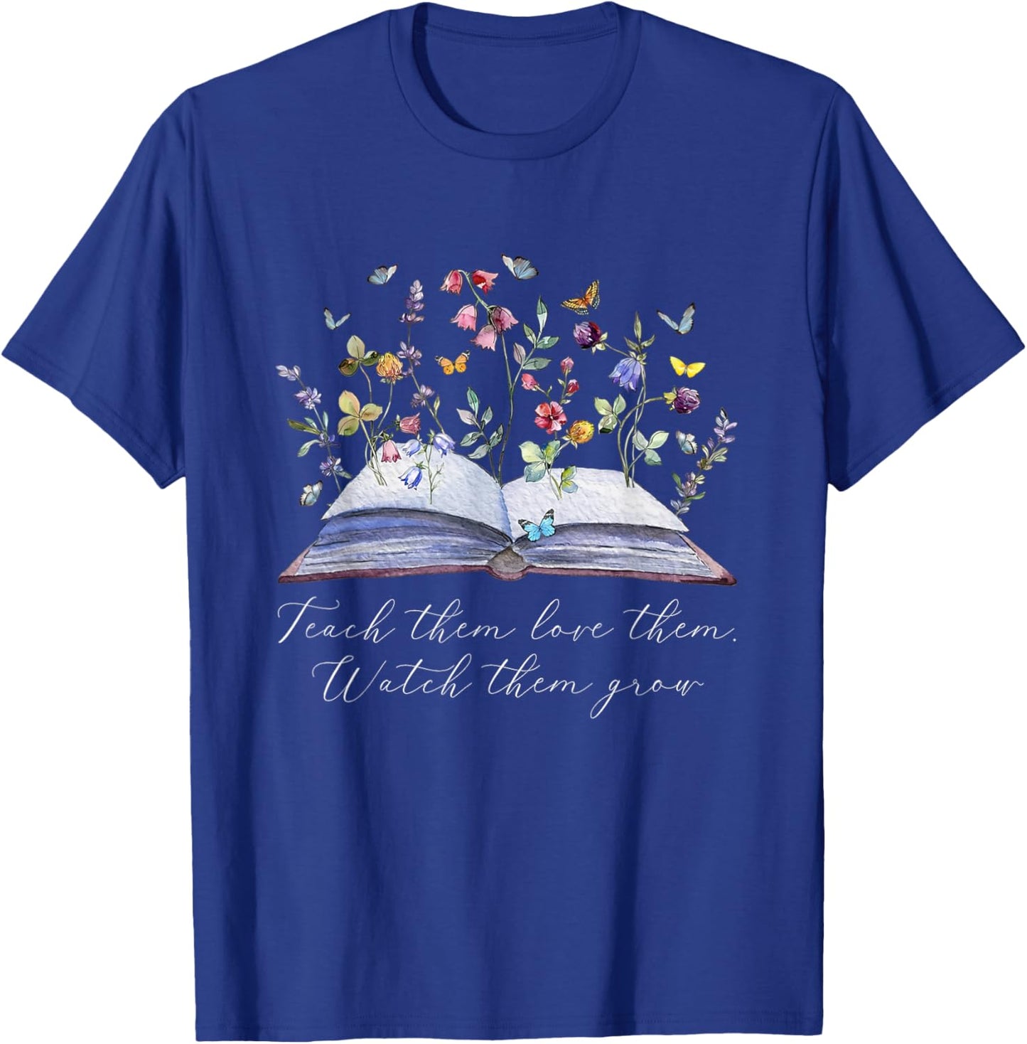 Floral Book Teacher Teach Them Love Them Watch Them Grow T-Shirt - T-Shirt | Royal